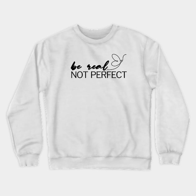 Be Real Not Perfect Crewneck Sweatshirt by Adisa_store